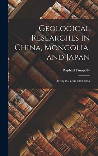 9781013708022: Geological Researches in China, Mongolia, and Japan: During the Years 1862-1865
