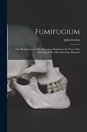 Stock image for Fumifugium: Now Reissued as an Old Ashmolean Reprint in the Year of the Refacing of the Old Ashmolean Museum for sale by Lucky's Textbooks