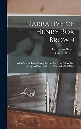 Beispielbild fr Narrative of Henry Box Brown : Who Escaped From Slavery Enclosed in a Box Three Feet Long and Two Wide and Two and a Half High zum Verkauf von Ria Christie Collections