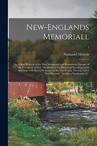 Stock image for New-Englands Memoriall: or; A Brief Relation of the Most Memorable and Remarkable Passages of the Providence of God; Manifested to the Planters of New-England in America; : With Special Reference to t for sale by Ria Christie Collections