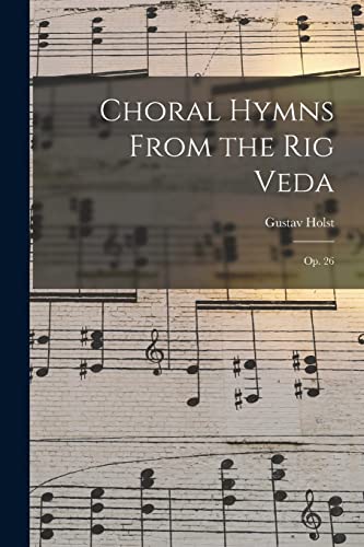 Beispielbild fr Choral Hymns From the Rig Veda : Op. 26 zum Verkauf von GreatBookPrices