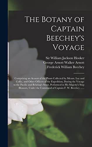 Stock image for The Botany of Captain Beechey's Voyage; Comprising an Acount of the Plants Collected by Messrs. Lay and Collie, and Other Officers of the Expedition, . in His Majesty's Ship Blossom, Under. for sale by Lucky's Textbooks