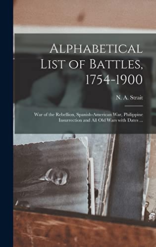 Stock image for Alphabetical List of Battles, 1754-1900: War of the Rebellion, Spanish-American War, Philippine Insurrection and All Old Wars With Dates . for sale by GreatBookPrices