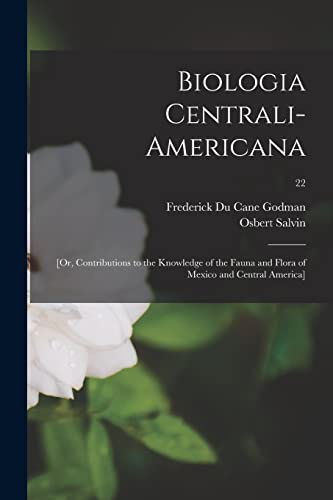 Imagen de archivo de Biologia Centrali-Americana; [or, Contributions to the Knowledge of the Fauna and Flora of Mexico and Central America]; 22 a la venta por Chiron Media