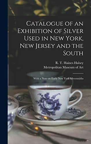 Stock image for Catalogue of an Exhibition of Silver Used in New York; New Jersey and the South : With a Note on Early New York Silversmiths for sale by Ria Christie Collections