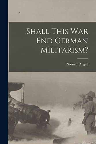Stock image for Shall This War End German Militarism? for sale by Lucky's Textbooks