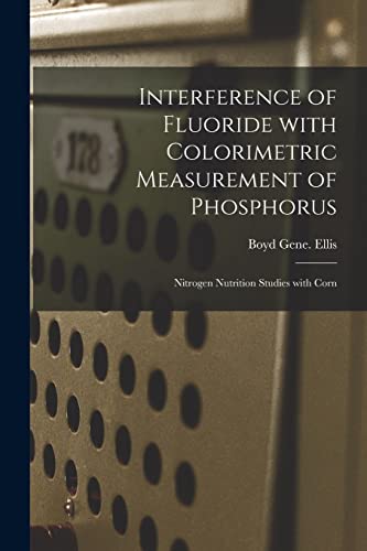 Stock image for Interference of Fluoride With Colorimetric Measurement of Phosphorus; Nitrogen Nutrition Studies With Corn for sale by Lucky's Textbooks