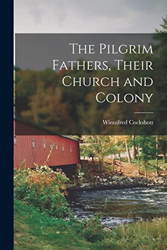 Stock image for The Pilgrim Fathers, Their Church and Colony for sale by Lucky's Textbooks