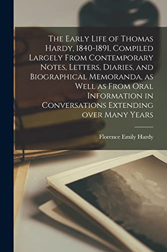 9781013719998: The Early Life of Thomas Hardy, 1840-1891, Compiled Largely From Contemporary Notes, Letters, Diaries, and Biographical Memoranda, as Well as From Oral Information in Conversations Extending Over Many Years