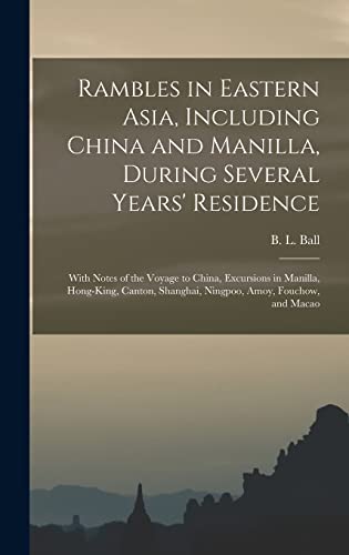 Stock image for Rambles in Eastern Asia; Including China and Manilla; During Several Years' Residence : With Notes of the Voyage to China; Excursions in Manilla; Hong-King; Canton; Shanghai; Ningpoo; Amoy; Fouchow; a for sale by Ria Christie Collections