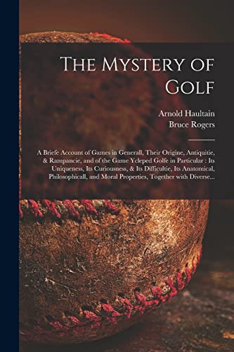 Stock image for The Mystery of Golf : a Briefe Account of Games in Generall, Their Origine, Antiquitie, & Rampancie, and of the Game Ycleped Golfe in Particular : Its for sale by GreatBookPrices