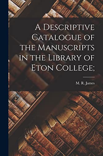 Beispielbild fr A Descriptive Catalogue of the Manuscripts in the Library of Eton College; zum Verkauf von Ria Christie Collections