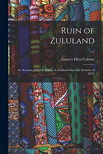 Imagen de archivo de Ruin of Zululand: an Account of British Doings in Zululand Since the Invasion of 1879.; v.2 a la venta por Lucky's Textbooks