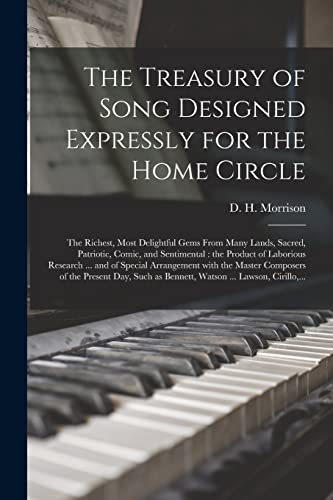 Stock image for The Treasury of Song Designed Expressly for the Home Circle [microform]: the Richest, Most Delightful Gems From Many Lands, Sacred, Patriotic, Comic, . and of Special Arrangement With the Master. for sale by Lucky's Textbooks