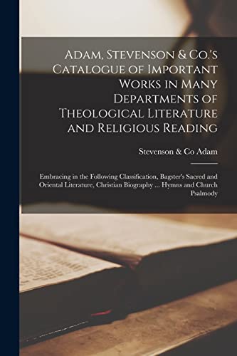 9781013729409: Adam, Stevenson & Co.'s Catalogue of Important Works in Many Departments of Theological Literature and Religious Reading [microform]: Embracing in the ... Literature, Christian Biography ... Hymns...