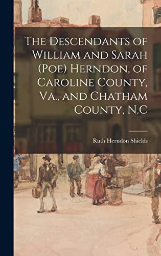 Beispielbild fr The Descendants of William and Sarah (Poe) Herndon, of Caroline County, Va., and Chatham County, N.C zum Verkauf von GreatBookPrices
