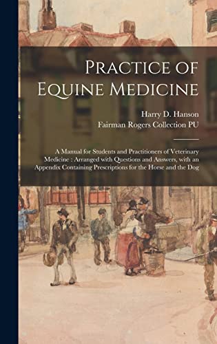 Beispielbild fr Practice of Equine Medicine: a Manual for Students and Practitioners of Veterinary Medicine: Arranged With Questions and Answers, With an Appendix zum Verkauf von GreatBookPrices