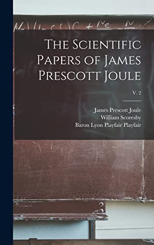 Stock image for The Scientific Papers of James Prescott Joule; v. 2 for sale by Lucky's Textbooks