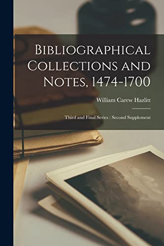 Stock image for Bibliographical Collections and Notes, 1474-1700: Third and Final Series: Second Supplement for sale by Lucky's Textbooks