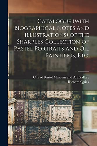 Imagen de archivo de Catalogue (with Biographical Notes and Illustrations) of the Sharples Collection of Pastel Portraits and Oil Paintings, Etc. a la venta por Lucky's Textbooks