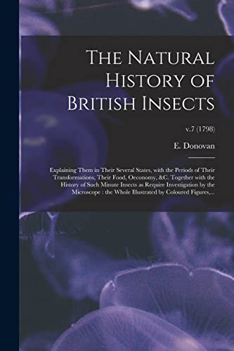 Stock image for The Natural History of British Insects: Explaining Them in Their Several States, With the Periods of Their Transformations, Their Food, Oeconomy, andc. for sale by PBShop.store US