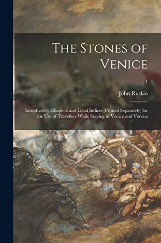 Stock image for The Stones of Venice: Introductory Chapters and Local Indices (printed Separately) for the Use of Travellers While Staying in Venice and Verona; 1 for sale by Ria Christie Collections