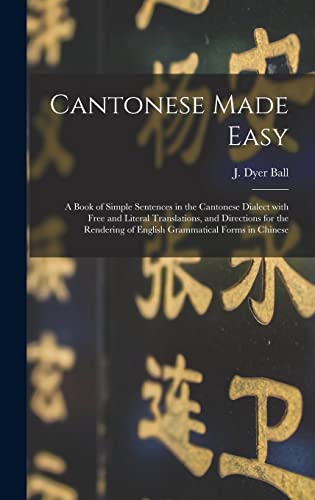 Beispielbild fr Cantonese Made Easy: a Book of Simple Sentences in the Cantonese Dialect With Free and Literal Translations, and Directions for the Rendering of English Grammatical Forms in Chinese zum Verkauf von THE SAINT BOOKSTORE
