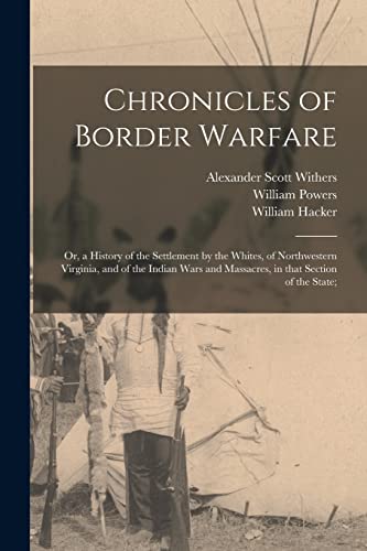 Imagen de archivo de Chronicles of Border Warfare; or, a History of the Settlement by the Whites, of Northwestern Virginia, and of the Indian Wars and Massacres, in That Section of the State; a la venta por Lucky's Textbooks