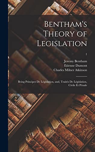 Stock image for Bentham's Theory of Legislation: Being Principes De Lgislation, and, Traits De Lgislation, Civile Et Pnale; 1 for sale by Lucky's Textbooks