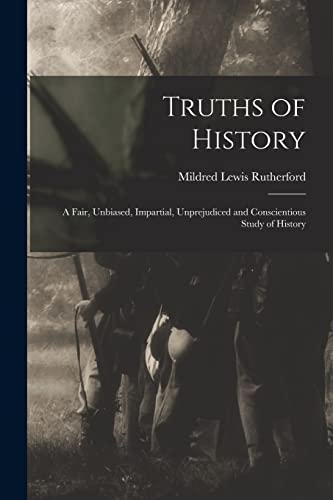 9781013747649: Truths of History: a Fair, Unbiased, Impartial, Unprejudiced and Conscientious Study of History