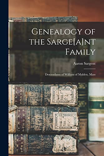 Beispielbild fr Genealogy of the Sarge[a]nt Family: Descendants of William of Malden, Mass zum Verkauf von Lucky's Textbooks