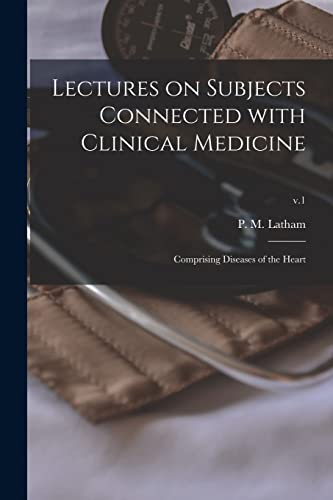 Stock image for Lectures on Subjects Connected With Clinical Medicine : Comprising Diseases of the Heart; v.1 for sale by Ria Christie Collections