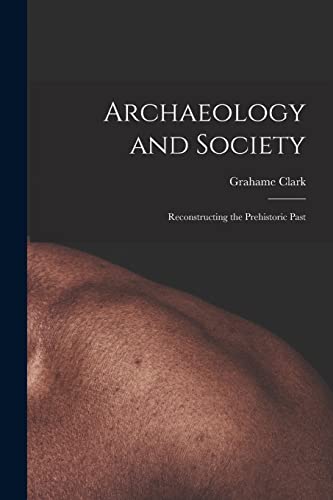 Imagen de archivo de Archaeology and Society; Reconstructing the Prehistoric Past a la venta por Lucky's Textbooks