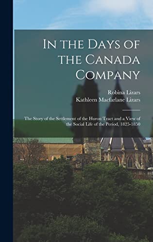 Stock image for In the Days of the Canada Company [microform]: the Story of the Settlement of the Huron Tract and a View of the Social Life of the Period, 1825-1850 for sale by THE SAINT BOOKSTORE