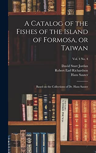 Stock image for A Catalog of the Fishes of the Island of Formosa, or Taiwan: Based on the Collections of Dr. Hans Sauter; vol. 4 no. 4 for sale by Lucky's Textbooks