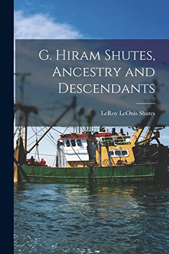 Beispielbild fr G. Hiram Shutes, Ancestry and Descendants zum Verkauf von THE SAINT BOOKSTORE