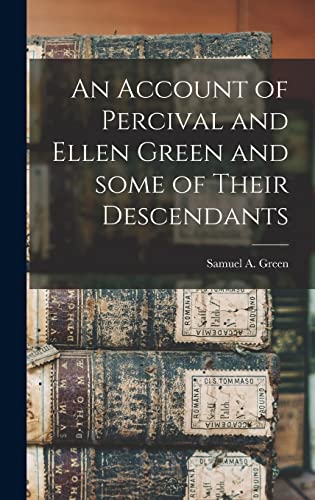 Stock image for An Account of Percival and Ellen Green and Some of Their Descendants for sale by THE SAINT BOOKSTORE
