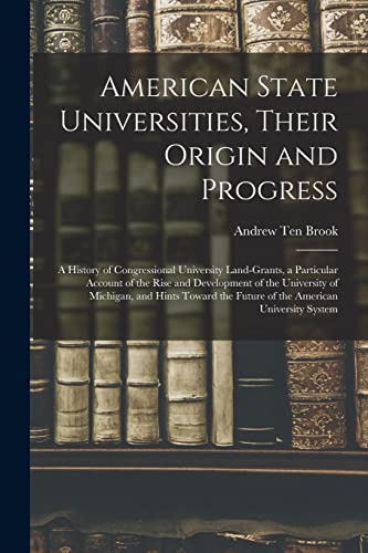 9781013768347: American State Universities, Their Origin and Progress: a History of Congressional University Land-grants, a Particular Account of the Rise and ... the Future of the American University System