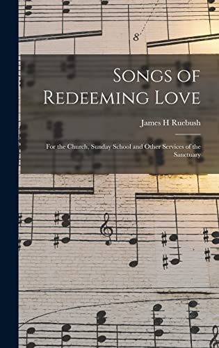 9781013769306: Songs of Redeeming Love: for the Church, Sunday School and Other Services of the Sanctuary