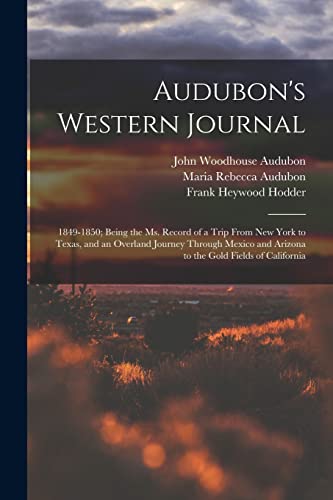 Beispielbild fr Audubon's Western Journal: 1849-1850; Being the Ms. Record of a Trip From New York to Texas, and an Overland Journey Through Mexico and Arizona to the Gold Fields of California zum Verkauf von Lucky's Textbooks
