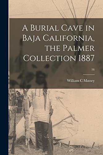 Imagen de archivo de A Burial Cave in Baja California, the Palmer Collection 1887; 16 a la venta por Lucky's Textbooks