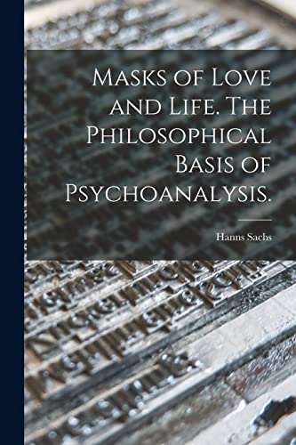 9781013771897: Masks of Love and Life. The Philosophical Basis of Psychoanalysis.