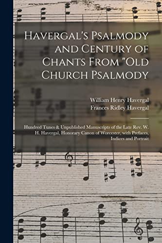 Beispielbild fr Havergal's Psalmody and Century of Chants From "Old Church Psalmody: Hundred Tunes & Unpublished Manuscripts of the Late Rev. W. H. Havergal, Honorary . With Prefaces, Indices and Portrait zum Verkauf von Lucky's Textbooks