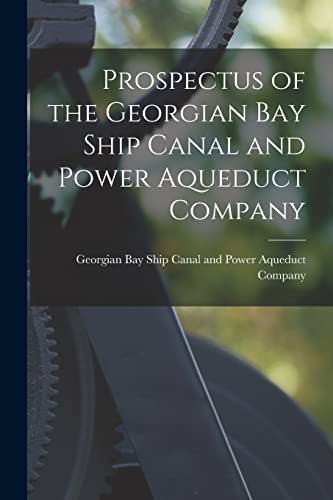 Stock image for Prospectus of the Georgian Bay Ship Canal and Power Aqueduct Company [microform] for sale by PBShop.store US