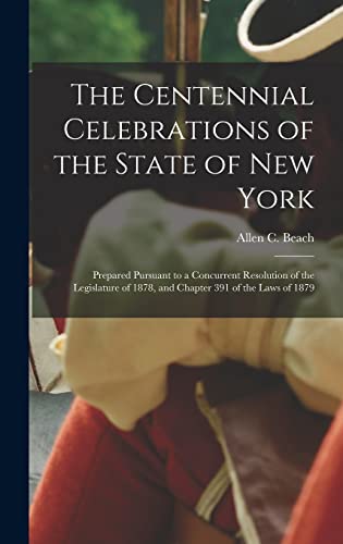 Stock image for The Centennial Celebrations of the State of New York : Prepared Pursuant to a Concurrent Resolution of the Legislature of 1878; and Chapter 391 of the Laws of 1879 for sale by Ria Christie Collections