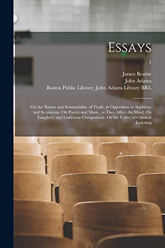 Imagen de archivo de Essays: on the Nature and Immutability of Truth, in Opposition to Sophistry and Scepticism. On Poetry and Music, as They Affect the Mind. On Laughter, . On the Utility of Classical Learning; 1 a la venta por Lucky's Textbooks