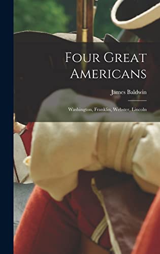 Stock image for Four Great Americans: Washington, Franklin, Webster, Lincoln for sale by Lucky's Textbooks