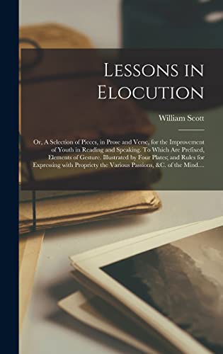 9781013783449: Lessons in Elocution: or, A Selection of Pieces, in Prose and Verse, for the Improvement of Youth in Reading and Speaking. To Which Are Prefixed, ... for Expressing With Propriety the Various...