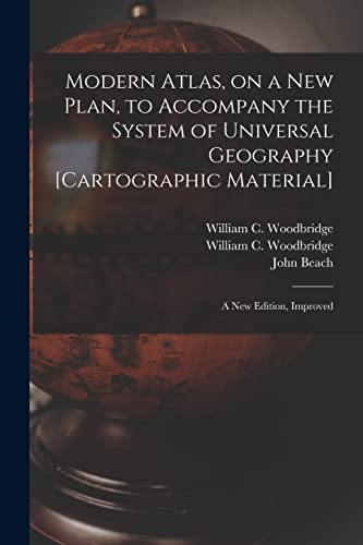 Stock image for Modern Atlas, on a New Plan, to Accompany the System of Universal Geography [cartographic Material]: a New Edition, Improved for sale by Lucky's Textbooks