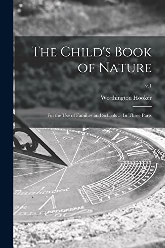 Stock image for The Child's Book of Nature: for the Use of Families and Schools . In Three Parts; v.1 for sale by Lucky's Textbooks